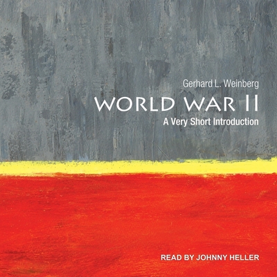 World War II: A Very Short Introduction - Heller, Johnny (Read by), and Weinberg, Gerhard L