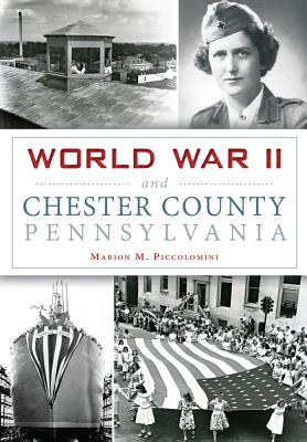 World War II and Chester County, Pennsylvania - Piccolomini, Marion M