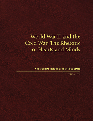 World War II and the Cold War: The Rhetoric of Hearts and Minds, Volume VIII - Medhurst, Martin J (Editor)
