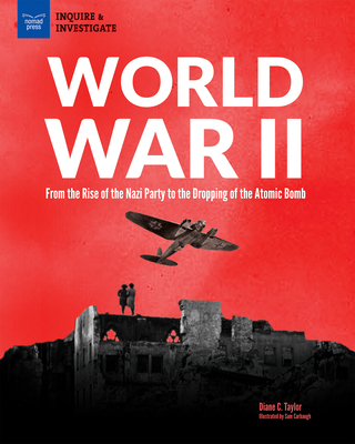 World War II: From the Rise of the Nazi Party to the Dropping of the Atomic Bomb - Taylor, Diane, Dr.