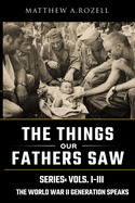 World War II Generation Speaks: The Things Our Fathers Saw Series, Vols. 1-3