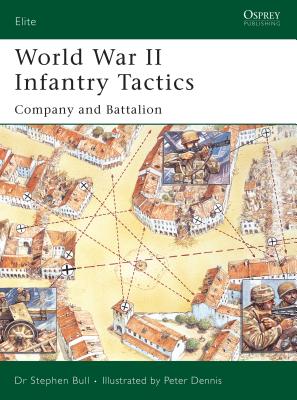 World War II Infantry Tactics: Company and Battalion - Bull, Stephen