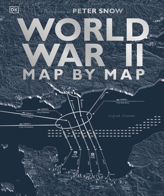 World War II Map by Map - DK, and Snow, Peter (Foreword by), and Overy, Richard (Consultant editor)