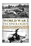 World War II: New Technologies: Technologies That Affected WWII Warfare