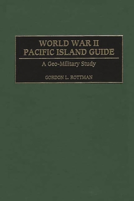 World War II Pacific Island Guide: A Geo-Military Study - Rottman, Gordon L