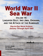 World War II Sea War, Volume 16: Lingayen Gulf, Iwo Jima, Okinawa, and the Attack of the Kamikaze