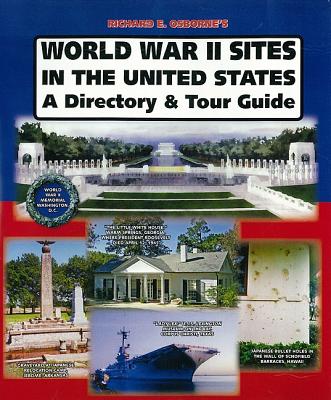 World War II Sites in the United States: A Directory and Tour Guide - Osborne, Richard