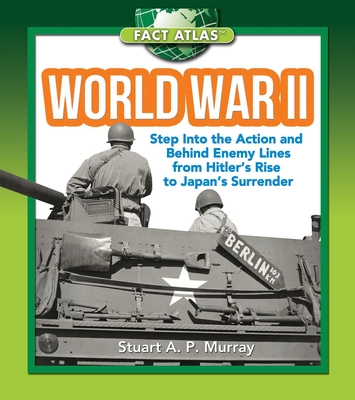 World War II: Step Into the Action and Behind Enemy Lines from Hitler's Rise to Japan's Surrender - Murray, Stuart A P
