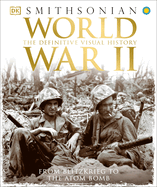 World War II: The Definitive Visual History: From Blitzkrieg to the Atom Bomb
