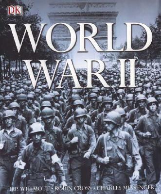 World War II - Willmott, H P, and Messenger, Charles, and Cross, Robin