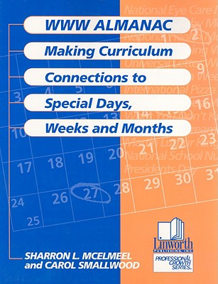 World Wide Web Almanac: Making Curriculum Connections to Special Days, Weeks, and Months - McElmeel, Sharron L, and Smallwood, Carol