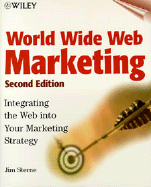 World Wide Web Marketing: Integrating the Web Into Your Marketing Strategy