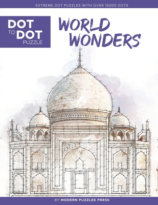 World Wonders - Dot to Dot Puzzle (Extreme Dot Puzzles with over 15000 dots): Extreme Dot to Dot Books for Adults - Challenges to complete and color - Modern Puzzles Press