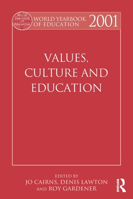 World Yearbook of Education 2001: Values, Culture and Education - Cairns, Jo (Editor), and Gardner, Roy (Editor), and Lawton, Denis (Editor)