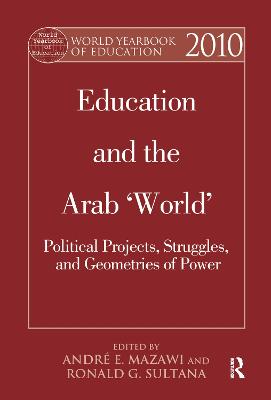 World Yearbook of Education 2010: Education and the Arab 'World': Political Projects, Struggles, and Geometries of Power - Mazawi, Andre Elias (Editor), and Sultana, Ronald (Editor)