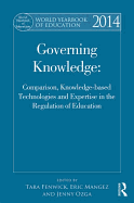 World Yearbook of Education 2014: Governing Knowledge: Comparison, Knowledge-Based Technologies and Expertise in the Regulation of Education