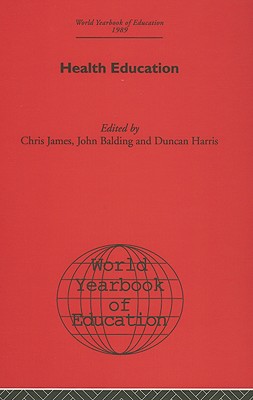 World Yearbook of Education: Health Education - James, Chris (Editor), and Balding, John (Editor), and Harris, Duncan (Editor)