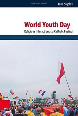 World Youth Day: Religious Interaction at a Catholic Festival - Skjoldli, Jane