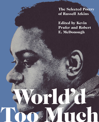 World'd Too Much: The Selected Poetry of Russell Atkins - Atkins, Russell, and Prufer, Kevin (Editor), and McDonough, Robert E (Editor)