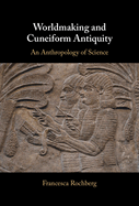 Worldmaking and Cuneiform Antiquity: An Anthropology of Science