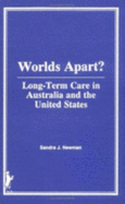 Worlds Apart?: Long-Term Care in Australia and the United States - Newman, Sandra J