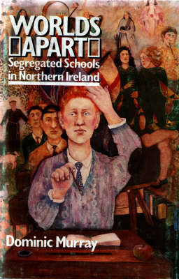 Worlds Apart: Segregated Schools in Northern Ireland - Murray, Dominic