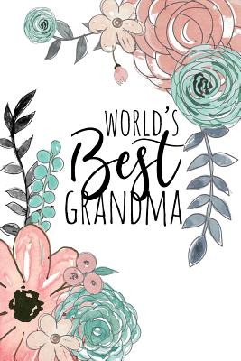 World's Best Grandma: A Beautiful Notebook for Grandmothers - Love, Blissful Grandma