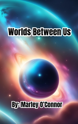 Worlds Between Us - O'Connor, Marley