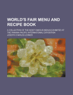 World's Fair Menu and Recipe Book; A Collection of the Most Famous Menus Exhibited at the Panama-Pacific International Exposition