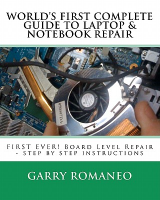 Worlds First Complete Guide To Laptop & Notebook Repair - Romaneo, Garry