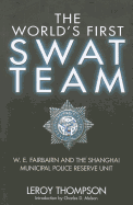World's First SWAT Team: W.E. Fairbairn and the Shanghai Municipal Police Reserve Unit