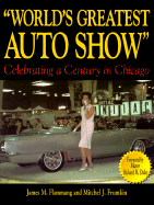 World's Greatest Auto Show: Celebrating a Century in Chicago - Flammang, James M, and Frumkin, Mitchel J