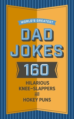 World's Greatest Dad Jokes: 160 Hilarious Knee-Slappers and Puns Dads Love to Tell - Brueckner, John