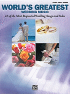 World's Greatest Wedding Music: 43 of the Most Requested Wedding Songs and Solos