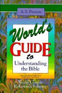 World's Guide to Understanding the Bible - Pierson, A T