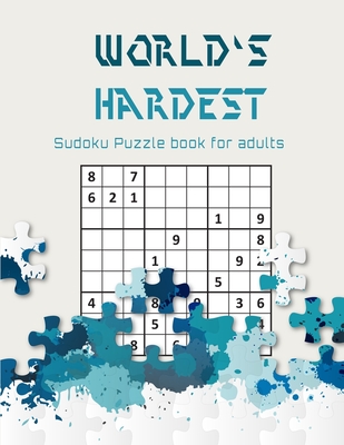 World's hardest Sudoku puzzle book for adults: A Challenging Sudoku book for Advanced Solvers a fun way to Challenge your Brain . Solutions included . - Publishers, Brain River