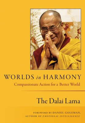 Worlds in Harmony: Compassionate Action for a Better World - His Holiness the Dalai Lama