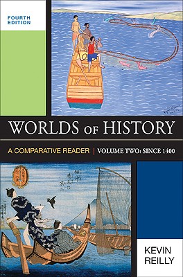 Worlds of History, Volume Two: Since 1400: A Comparative Reader - Reilly, Kevin