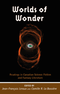 Worlds of Wonder: Readings in Canadian Science Fiction and Fantasy Literature