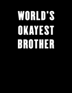 World's Okayest Brother: Lined Notebook Journal for Everyone 100 Pages