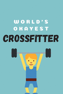 World's okayest crossfitter - Notebook: Crossfit gifts for men and women - Lined notebook/journal/logbook