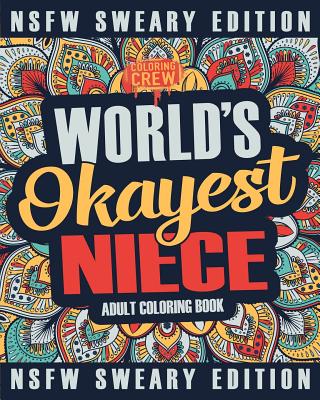 Worlds Okayest Niece Coloring Book: A Sweary, Irreverent, Swear Word Niece Coloring Book for Adults - Coloring Crew