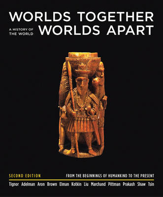 Worlds Together, Worlds Apart: A History of the World: From the Beginnings of Humankind to the Present - Tignor, Robert, and Adelman, Jeremy, and Aron, Stephen