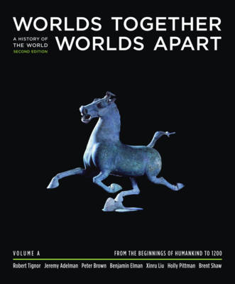 Worlds Together Worlds Apart: A History of the World: Volume A: Beginnings to 1200 - Tignor, Robert, and Adelman, Jeremy, and Brown, Peter