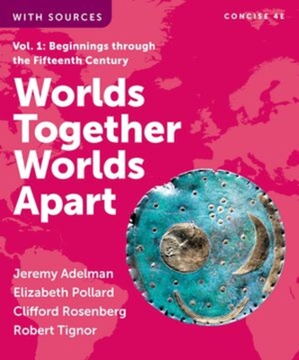 Worlds Together, Worlds Apart - Adelman, Jeremy, and Pollard, Elizabeth, and Rosenberg, Clifford