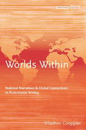 Worlds Within: National Narratives and Global Connections in Postcolonial Writing