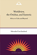 Worldview, the Orichas, and Santera: Africa to Cuba and Beyond