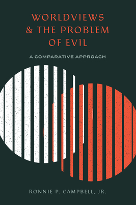 Worldviews and the Problem of Evil: A Comparative Approach - Campbell Jr, Ronnie P