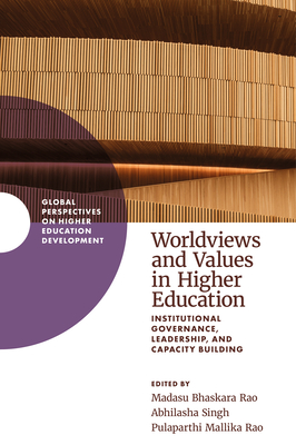 Worldviews and Values in Higher Education: Institutional Governance, Leadership, and Capacity Building - Rao, Madasu Bhaskara (Editor), and Singh, Abhilasha (Editor), and Rao, Pulaparthi Mallika (Editor)