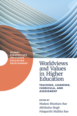 Worldviews and Values in Higher Education: Teaching, Learning, Curricula, and Assessment - Rao, Madasu Bhaskara (Editor), and Singh, Abhilasha (Editor), and Rao, Pulaparthi Mallika (Editor)